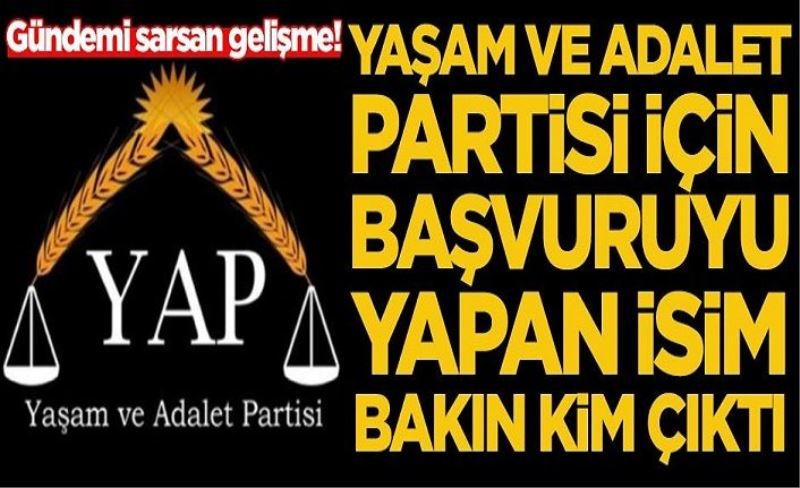 Yaşam ve Adalet Partisi için başvuruyu bakın kim yaptı