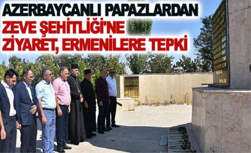Zeve Şehitliği'ni ziyaret eden Azerbaycanlı papazlardan Ermenilere tepki...