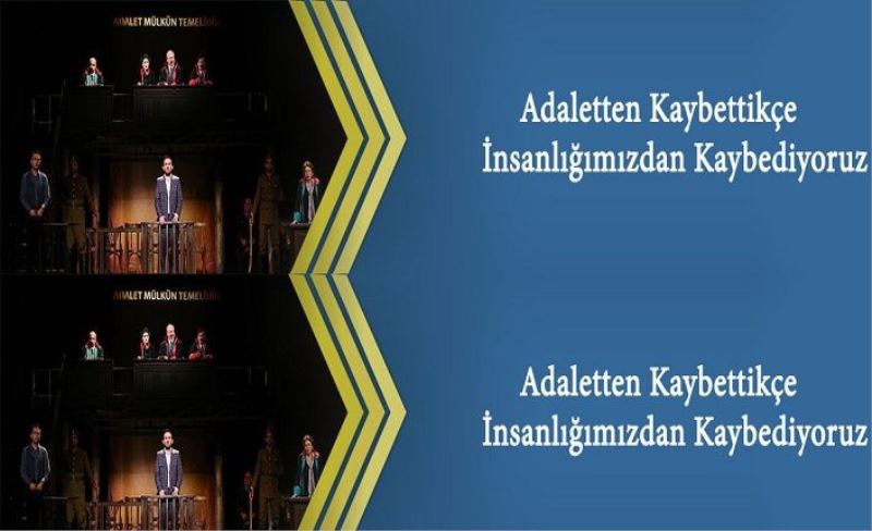 Adaletten Kaybettikçe İnsanlığımızdan Kaybediyoruz