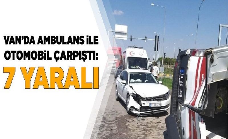 Ambulans ile otomobil çarpıştı: 7 yaralı