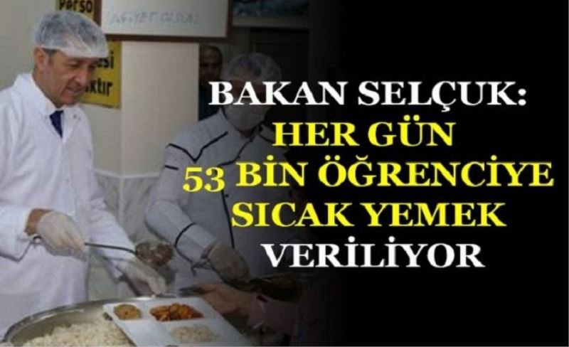 Bakan Selçuk: 340 okulumuzdaki öğrencilerimize her gün sıcak yemek veriliyor