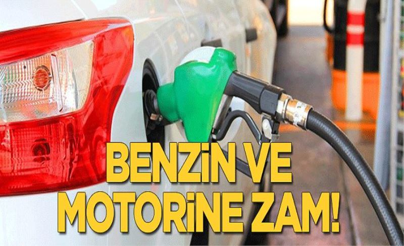 Benzin ve motorin fiyatlarına zam!