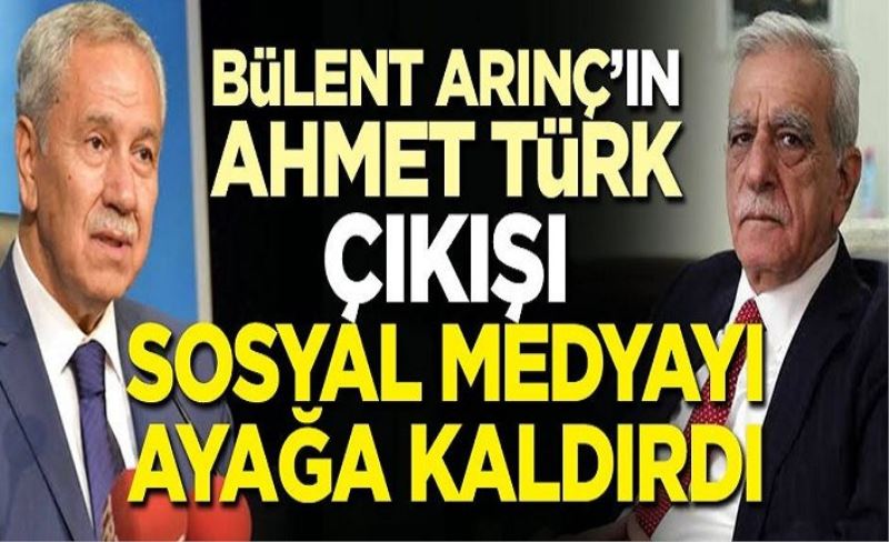 Bülent Arınç’ın Ahmet Türk çıkışı sosyal medyayı ayağa kaldırdı