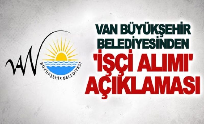 Büyükşehir Belediyesi işçi alımı iddialarını yalanladı