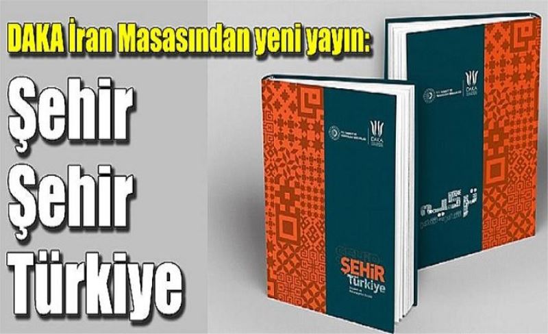 DAKA İran Masasından yeni yayın: Şehir Şehir Türkiye