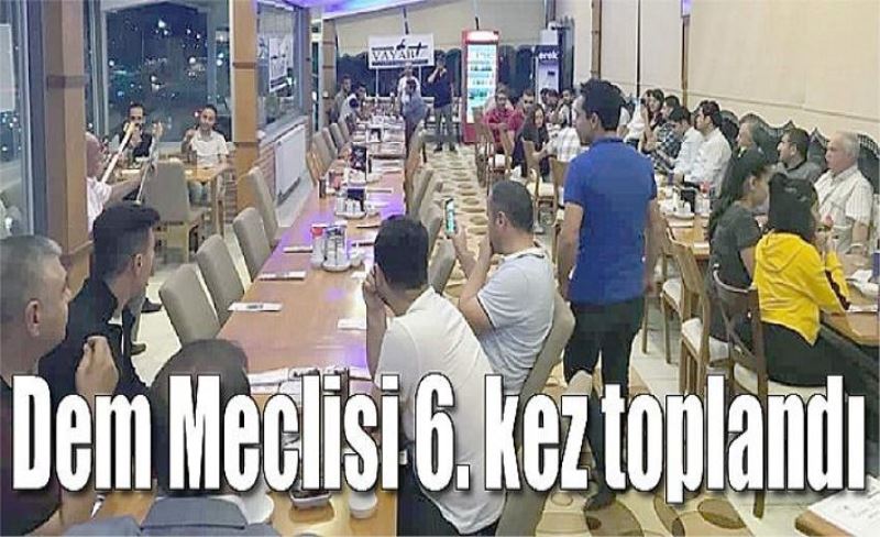 Dem Meclisi 6. kez toplandı