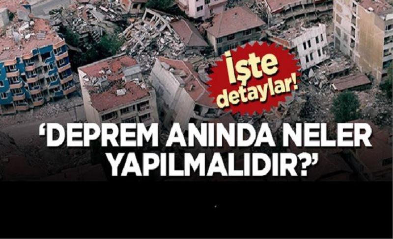 ‘Deprem anında neler yapılmalıdır?’ İşte detaylar…