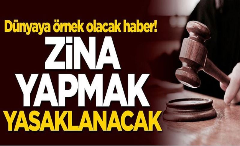 Dünyaya örnek olacak haber! Zinayı yasaklamaya hazırlanıyorlar