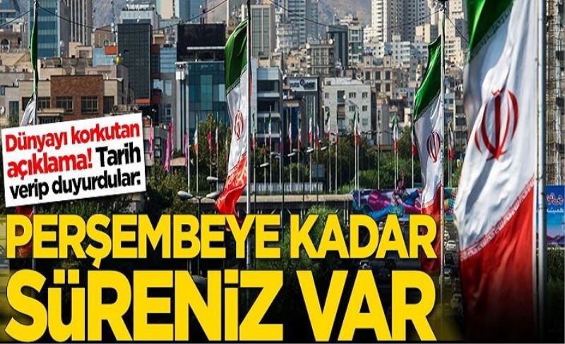 Dünyayı korkutan açıklama: Perşembeye kadar süreniz var