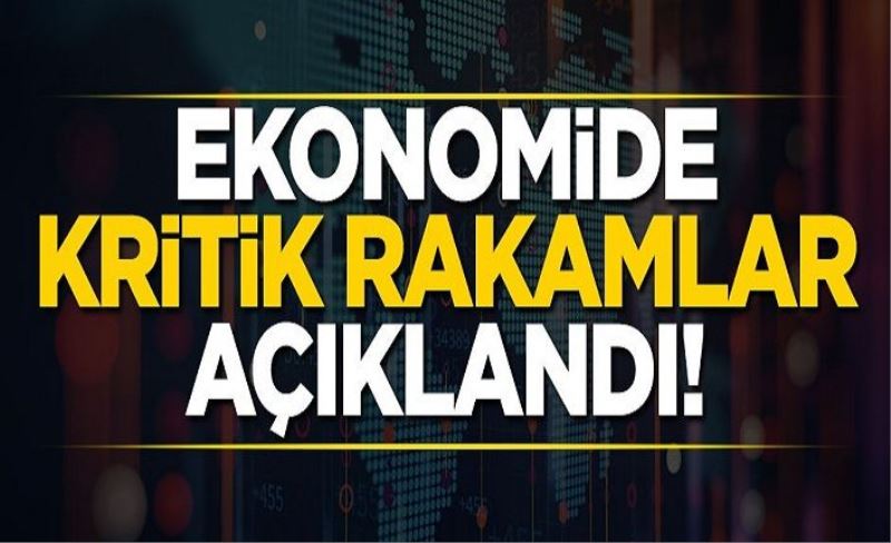 Ekonomide kritik rakamlar açıklandı