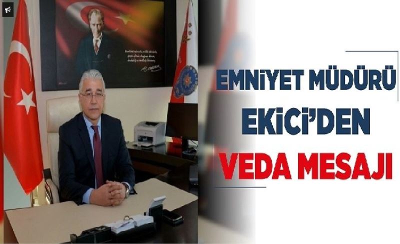 Emniyet Müdürü Ekici’den veda mesajı
