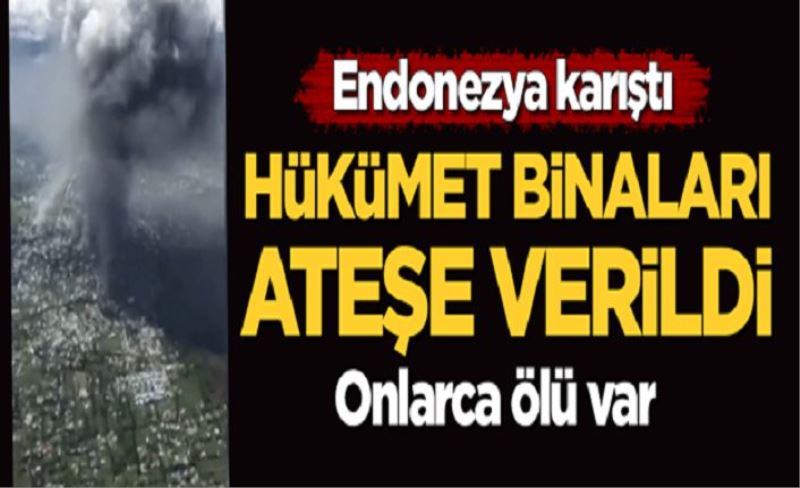 Endonezya karıştı! Hükümet binaları ateşe verildi: Onlarca ölü var!