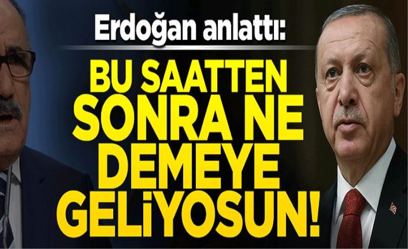 Eski Vanlı Milletvekilline: Erdoğan yaşadığı bir olayı aktardı: Bu saatten sonra ne demeye geliyosun!