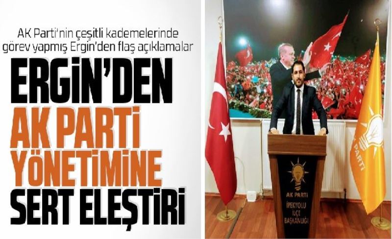 Ergin’den Ak Parti yönetimine sert eleştiri