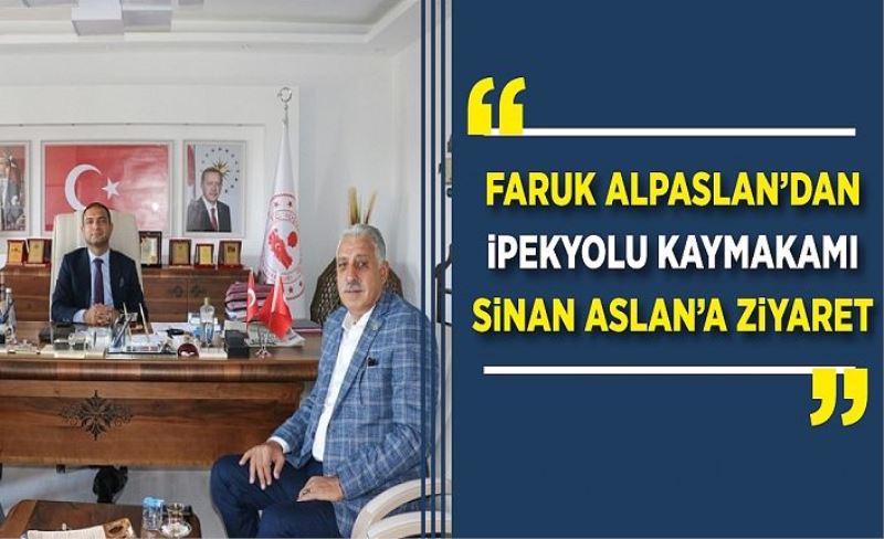 Faruk Alpaslan’dan İpekyolu Kaymakamı Sinan Aslan’a ziyaret
