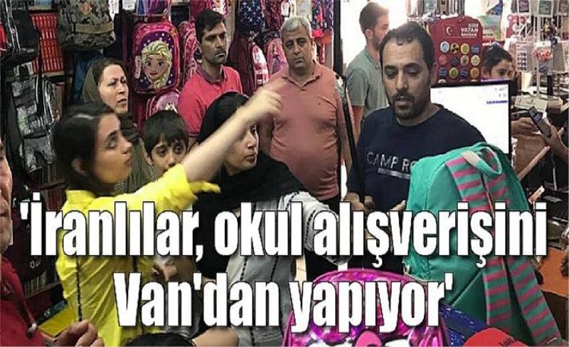 'İranlılar, okul alışverişini Van'dan yapıyor'