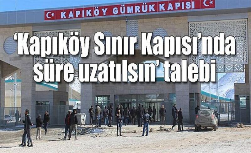 ‘Kapıköy Sınır Kapısı’nda süre uzatılsın’ talebi