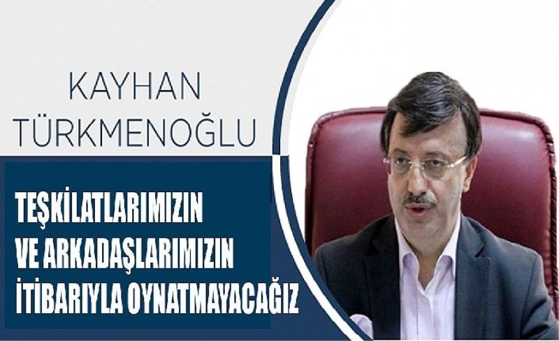 Kayhan Türkmenoğlu, “Teşklatlarımızın ve arkadaşlarımızın tbarıyla oynatmayacağız”