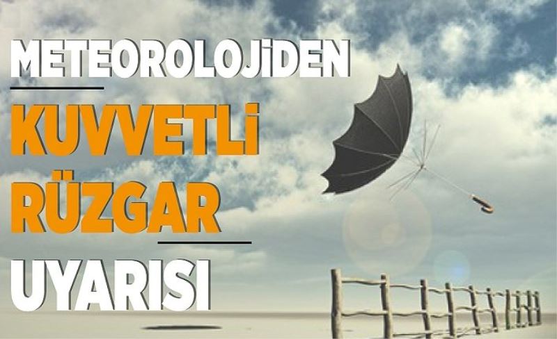 Meteorolojiden kuvvetli rüzgar uyarısı