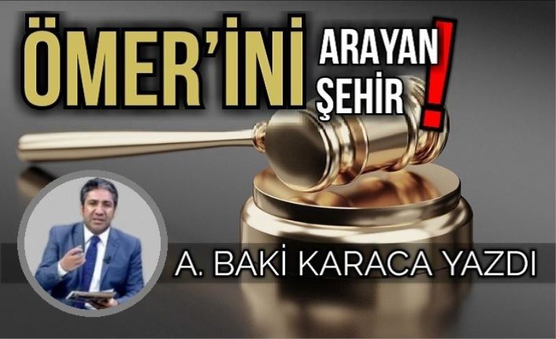 ÖMER’İNİ ARAYAN ŞEHİR!