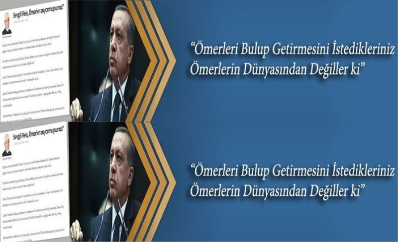 ‘‘Ömerleri Bulup Getirmesini İstedikleriniz Ömerlerin Dünyasından Değiller ki’’