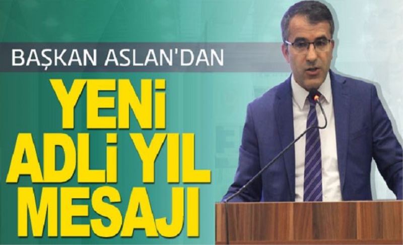 OSB Başkanı Aslan’dan yeni adli yıl mesajı