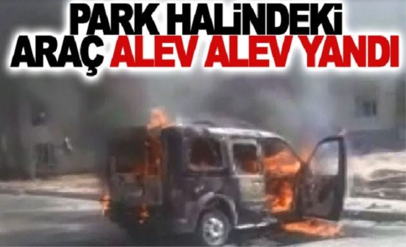 Park halindeki araç alev alev yandı