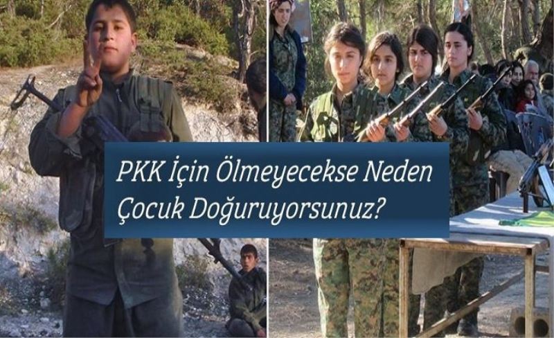 ''PKK İçin Ölmeyecekse Neden Çocuk Doğuruyorsunuz?''​​​​​​​