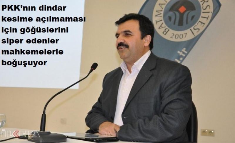 PKK’nın dindar kesime açılmaması için göğüslerini siper edenler mahkemelerle boğuşuyor