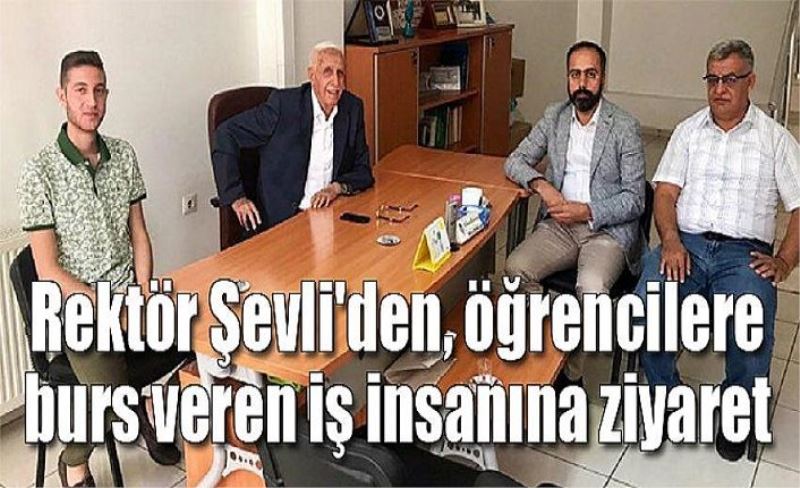 Rektör Şevli'den, öğrencilere burs veren iş insanına ziyaret