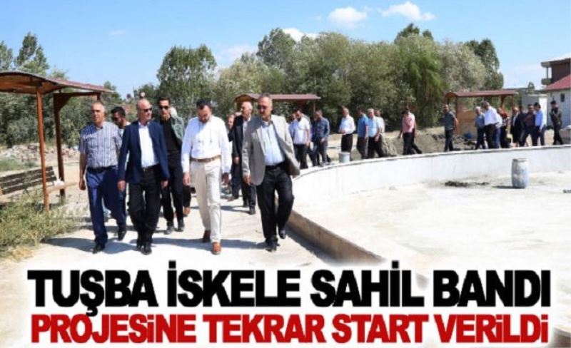 Tuşba İskele sahil bandı projesine tekrar start verildi