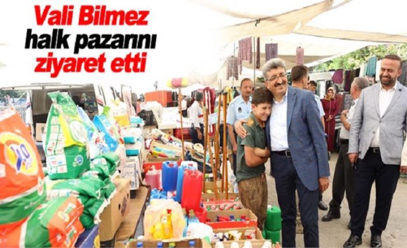 Vali Bilmez halk pazarını ziyaret etti