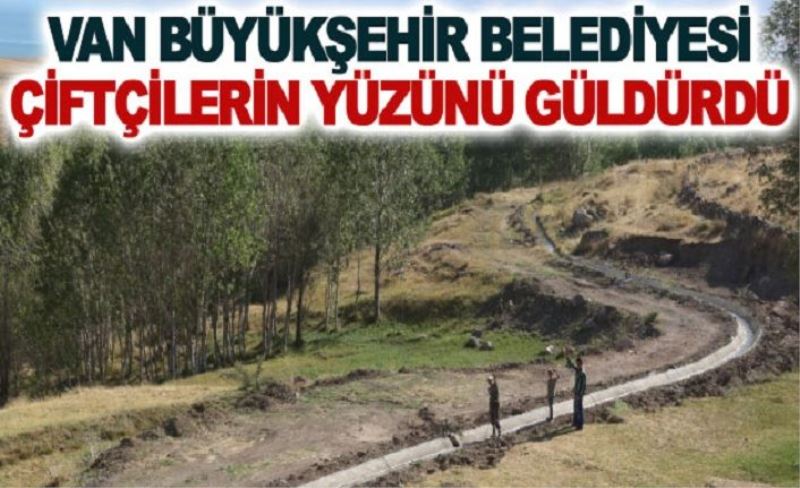 Van Büyükşehir Belediyesi çiftçilerin yüzünü güldürdü