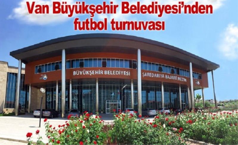 Van Büyükşehir Belediyesinden futbol turnuvası