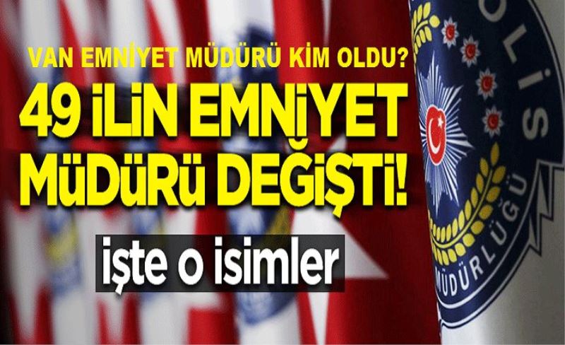 VAN EMNİYET MÜDÜRÜ DEĞİŞTİ