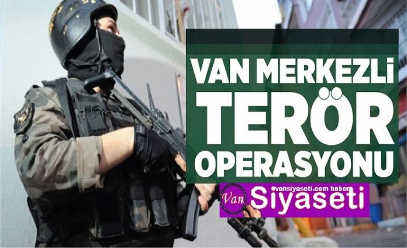 Van merkezli terör operasyonu