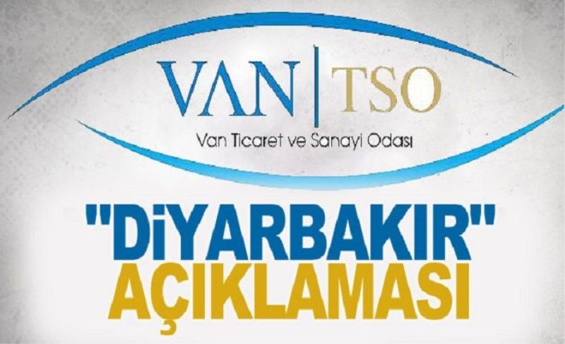 VAN TSO'dan 'Diyarbakır' açıklaması