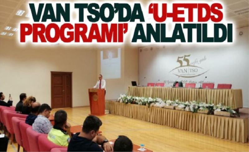 Van TSO’da ‘U-ETDS Programı’ anlatıldı