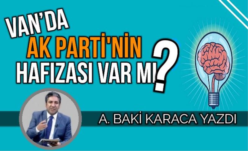 VAN’DA AK PARTİNİN HAFIZASI VAR MI?