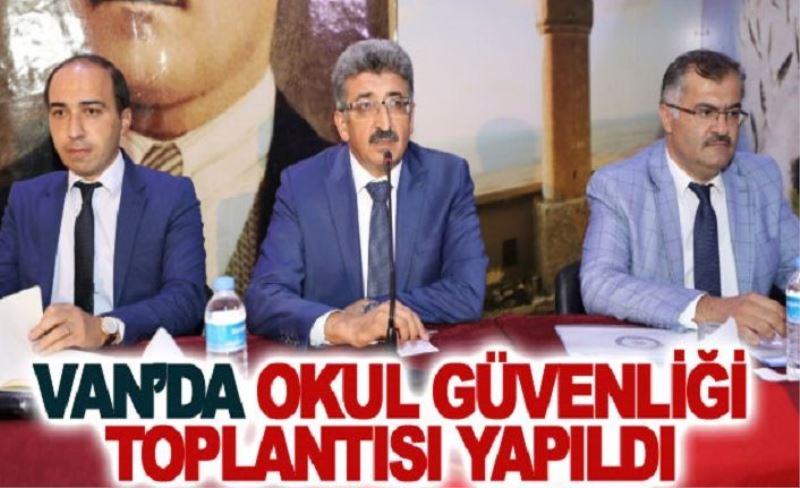 Van’da Okul Güvenliği Toplantısı Yapıldı