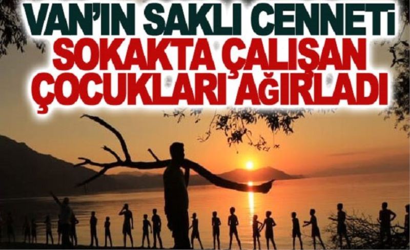 Van’ın saklı cenneti sokakta çalışan çocukları ağırladı