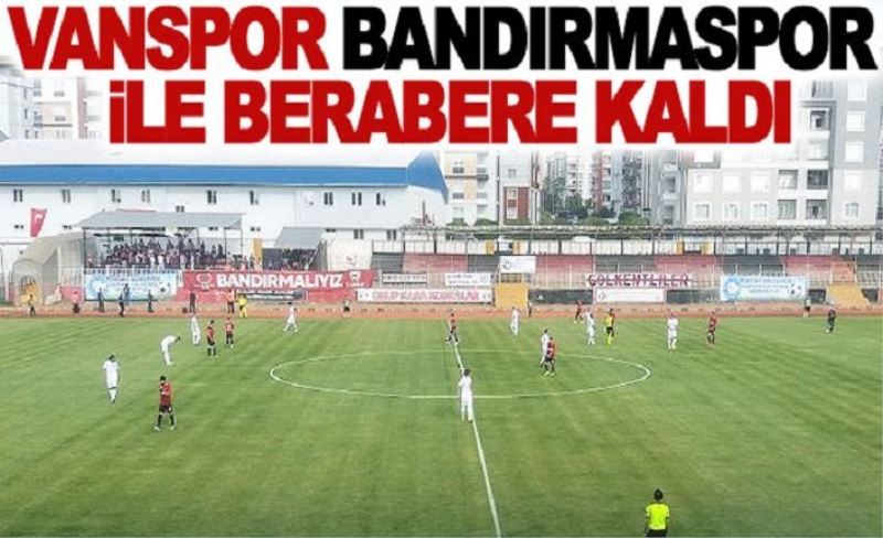 Vanspor-Bandırma puanları paylaştı:2-2