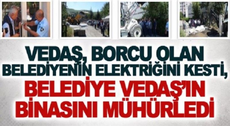 VEDAŞ, borcu olan belediyenin elektriğini kesti, belediye VEDAŞ’ın binasını mühürledi