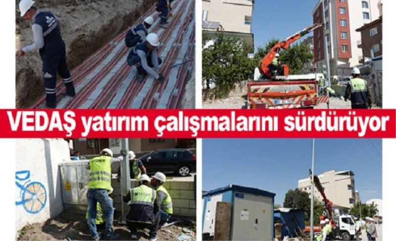 VEDAŞ yatırım çalışmalarını sürdürüyor