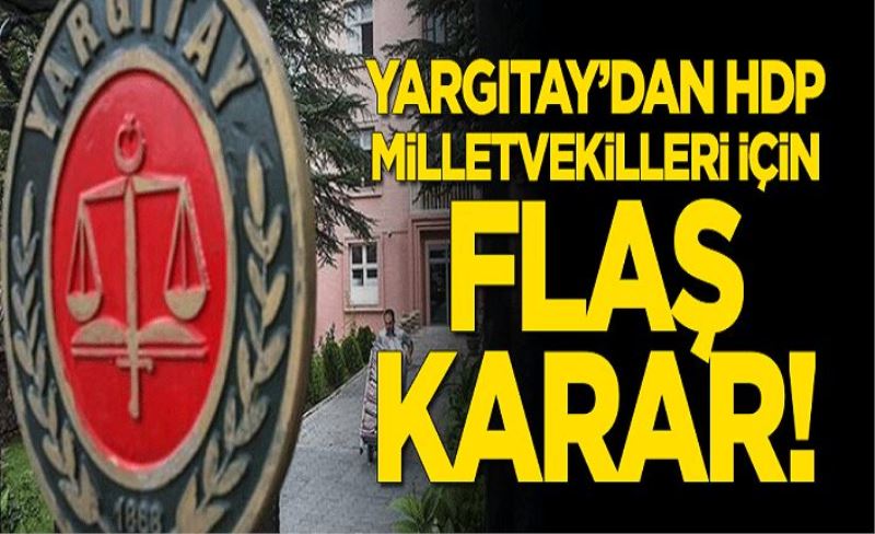 Yargıtay'dan HDP milletvekilleri için flaş karar!