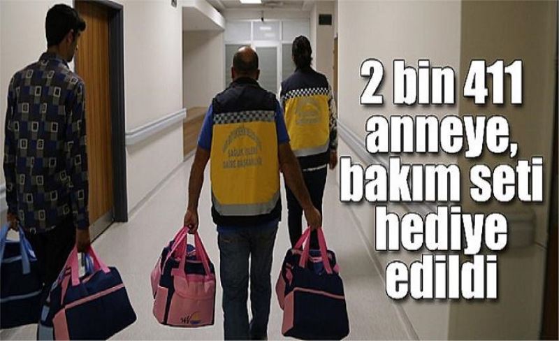 2 bin 411 anneye, bakım seti hediye edildi