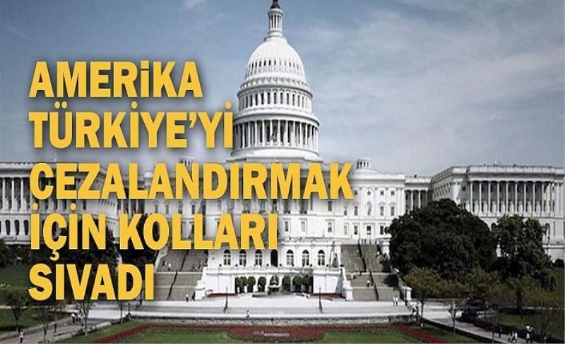 ABD, Türkiye’yi cezalandırmak İçin iki koldan harekete geçti!