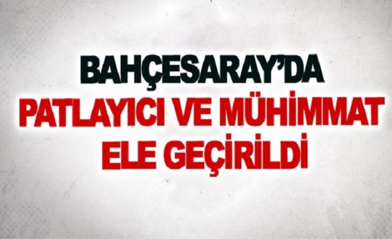 Bahçesaray’da patlayıcı ve mühimmat ele geçirildi