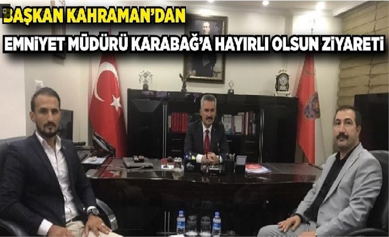 Başkan Kahraman’dan emnyet müdürü Karabağ’a hayırlı olsun zyaret