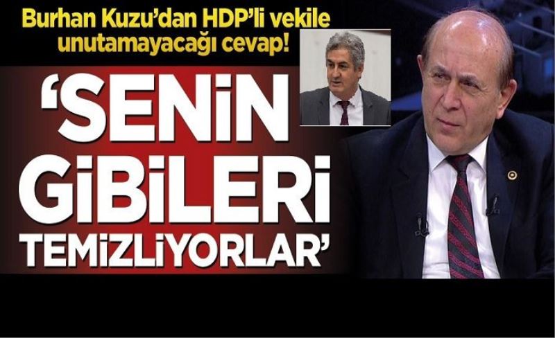 Burhan Kuzu’dan HDP’li vekil Lezgin Botan'a cevap! ‘Senin gibileri temizliyorlar’